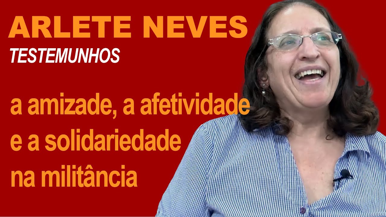 ARLETE NEVES: a amizade, a afetividade e a solidariedade na militância