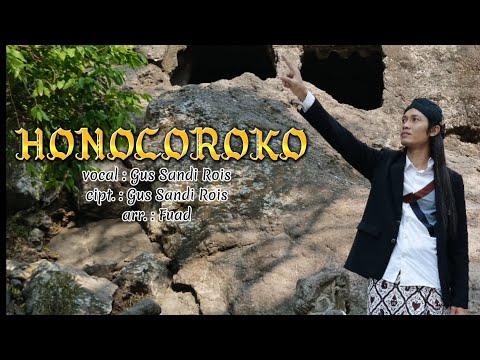 HONOCOROKO, vocal : Gus Sandi Rois, cipt. : Gus Sandi Rois, arr. : Fuad