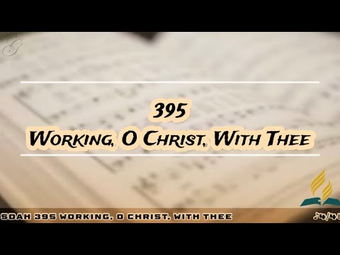 SDAH 395 Working, O Christ, With Thee | SDA Hymnal Philippine Edition