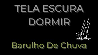 Barulho De Chuva Para Dormir  TELA ESCURA