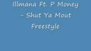 Illmana Ft. P Money - Shut Ya Mout Freestyle