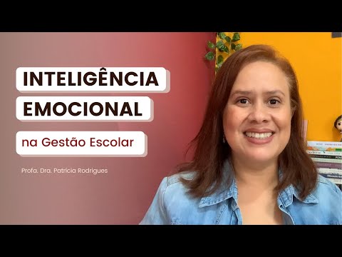 GESTÃO ESCOLAR | Inteligência Emocional na gestão escolar - COMO desenvolver?