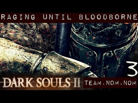 Dark Souls II : Raging Until BloodBorne #3