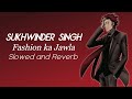 Sukhwinder Singh ~ Fashion ka Jalwa (Slowed and Reverb)
