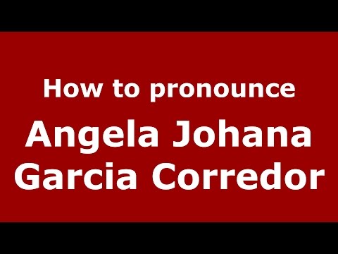 How to pronounce Angela Johana Garcia Corredor (Colombian Spanish/Colombia)  - PronounceNames.com