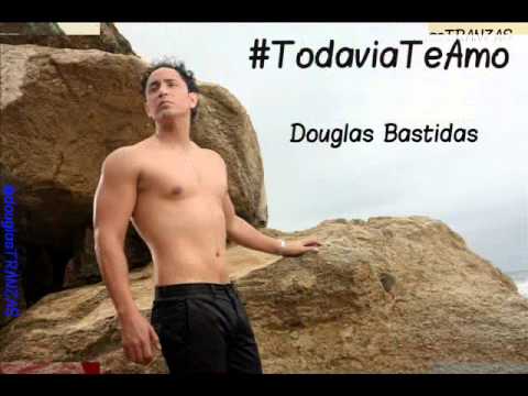 #TodaviaTeAmo Douglas Bastidas