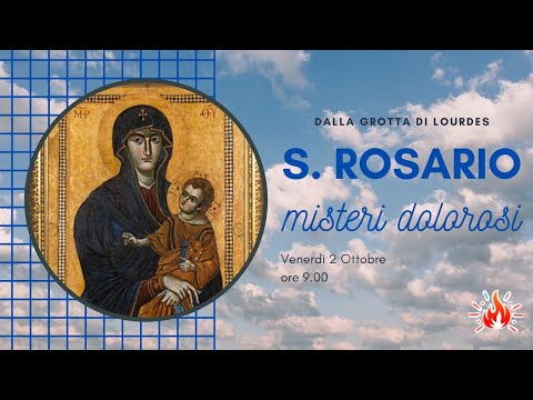 02/10/2020 ore 9:00 - (misteri dolorosi) S. Rosario da Lourdes