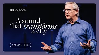 The Sound of Heaven - Bill Johnson Sermon Clip | Bethel Church