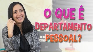 O QUE É DEPARTAMENTO PESSOAL?