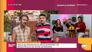 Belo se pronuncia após rumores de resistência de ator veterano | FALANDO NISSO