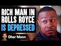 Rich Man In Rolls Royce Isn’t Happy Until This Stranger Changes His Life | Dhar Mann