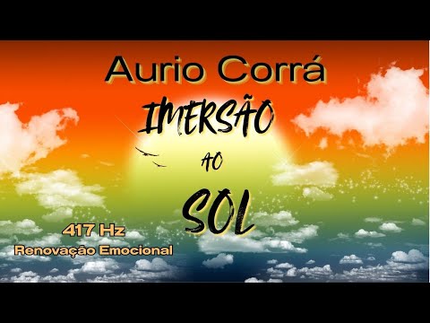 IMERSÃO AO SOL 417Hz-Renovação Emocional, Criatividade, Expressão, Confiança, Dons Artísticos, Paz.
