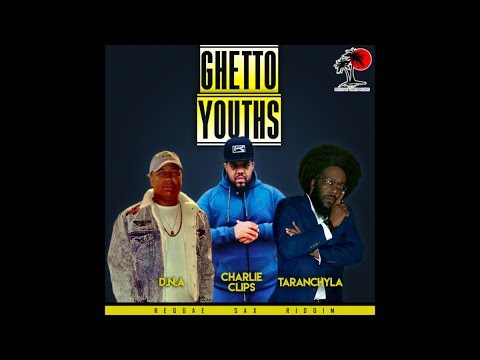 Charlie Clips * DNA * Taranchyla "Ghetto Youths" Reggae Sax Riddim