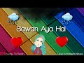 Sawan Aya Hai Neha Kakkar Love Romantic Lines Whatsapp Status Video