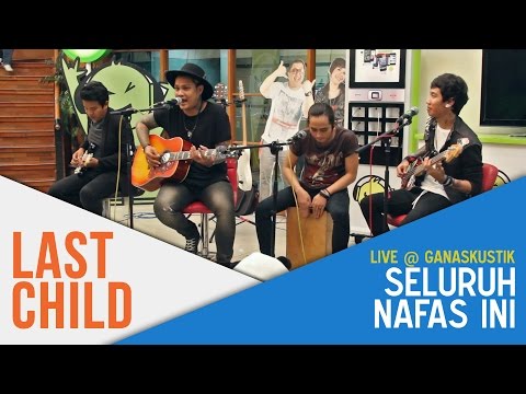 Last Child (LIVE) - Seluruh Nafas Ini (@ Ganaskustik GEN FM)