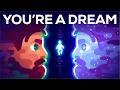 Are You A Dream Of The Universe?