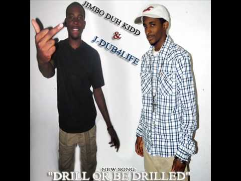 Jimbo Duh Kidd - Drill or Be Drilled Ft. J-Dub4Life
