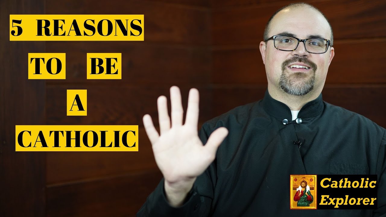 5 Reasons To Be a Catholic