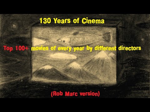 130 Years of Cinema: Top 100+ movies of every year by different directors (Rob Marc version)