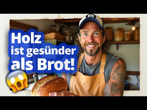 Holz ist gesünder als Brot!