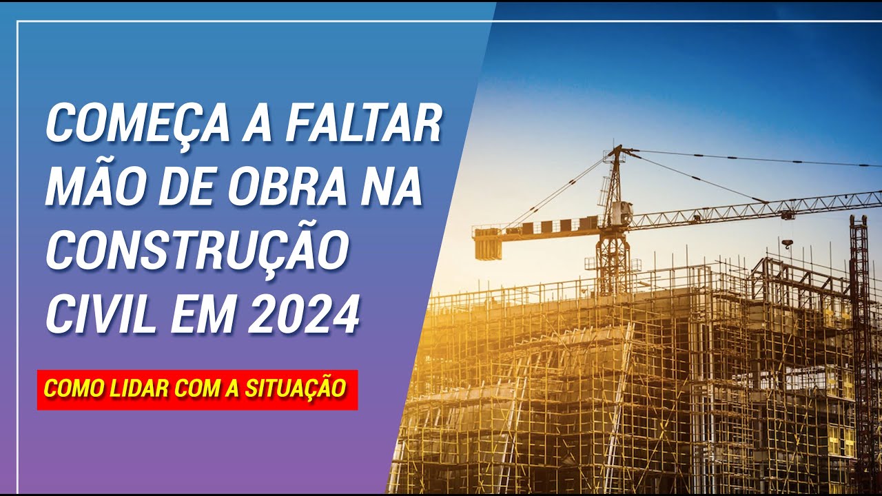 Começa a faltar mão de obra na construção civil em 2024