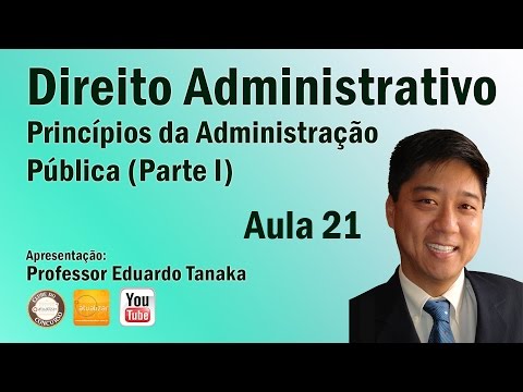 Direito Administrativo - Aula 21 (Princípios da Administração Pública - Parte I)