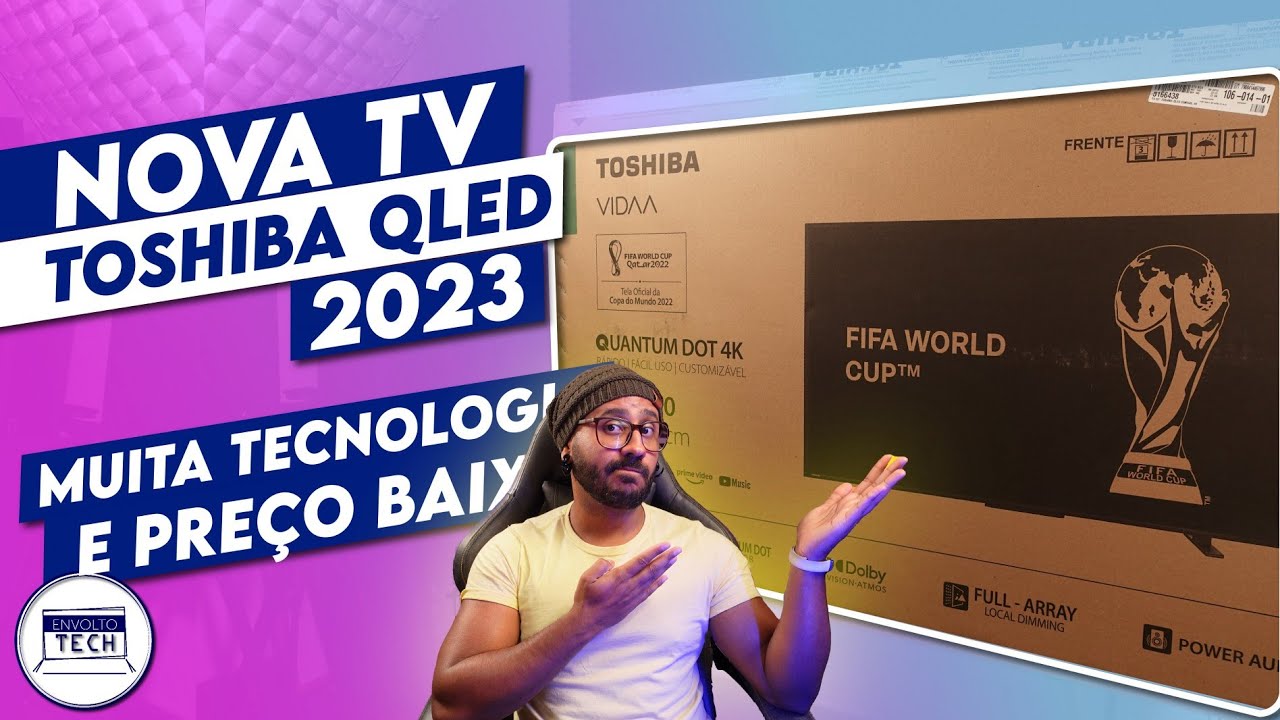 Unboxing e primeiras impressões da NOVA TV TOSHIBA QLED M550L