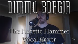 Dimmu Borgir - The Heretic Hammer (Vocal Cover)