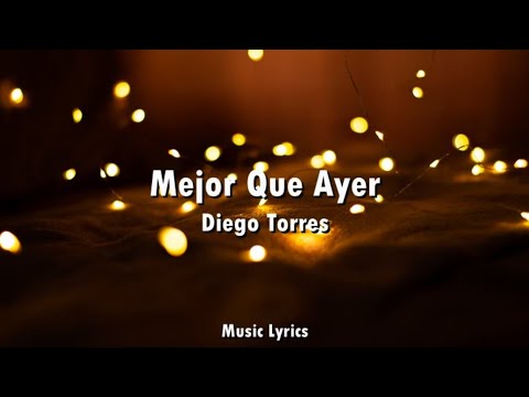Diego Torres - Mejor Que Ayer (Letra)