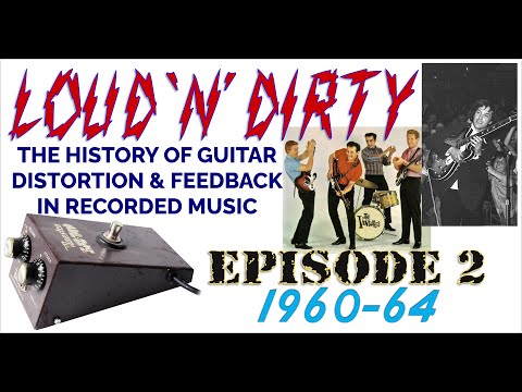 LOUD 'N' DIRTY -  Episode 2: 1960-64. The History of Guitar Distortion & Feedback in Recorded Music