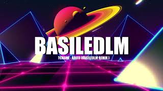 TCHAMI - ADIEU (BASILEDLM REMIX )