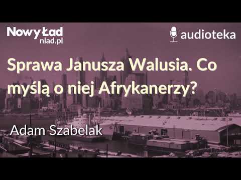 Sprawa Janusza Walusia. Co myślą o niej Afrykanerzy? | ADAM SZABELAK