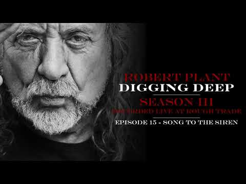 Digging Deep, The Robert Plant Podcast - Series 3 Episode 3 - Song To The Siren