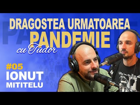 Dragostea urmatoarea pandemie - Ionut Mititelu | EP. 5