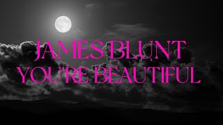 James Blunt - You’re Beautiful (Lyrics)