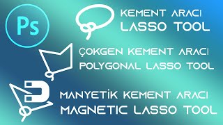 Photoshop Kement Aracı,Çokgen Kement Aracı,Magnetik Kement Aracı.