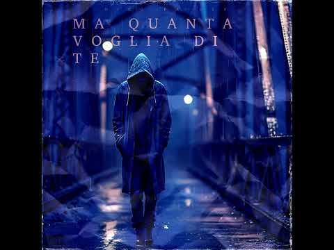 MA QUANTA VOGLIA DI TE