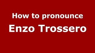 How to pronounce Enzo Trossero