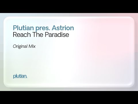 Plutian pres. Astrion - Reach The Paradise (Original Mix)