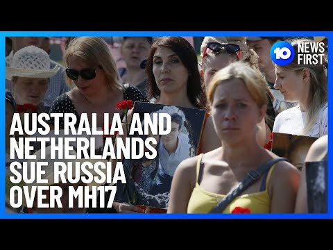 Australia And Netherlands Take Legal Action Against Russia Over MH17 Downing | 10 News First