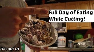 Full Day of Eating While Cutting! | Cut Down to be Cut Open Episode 01