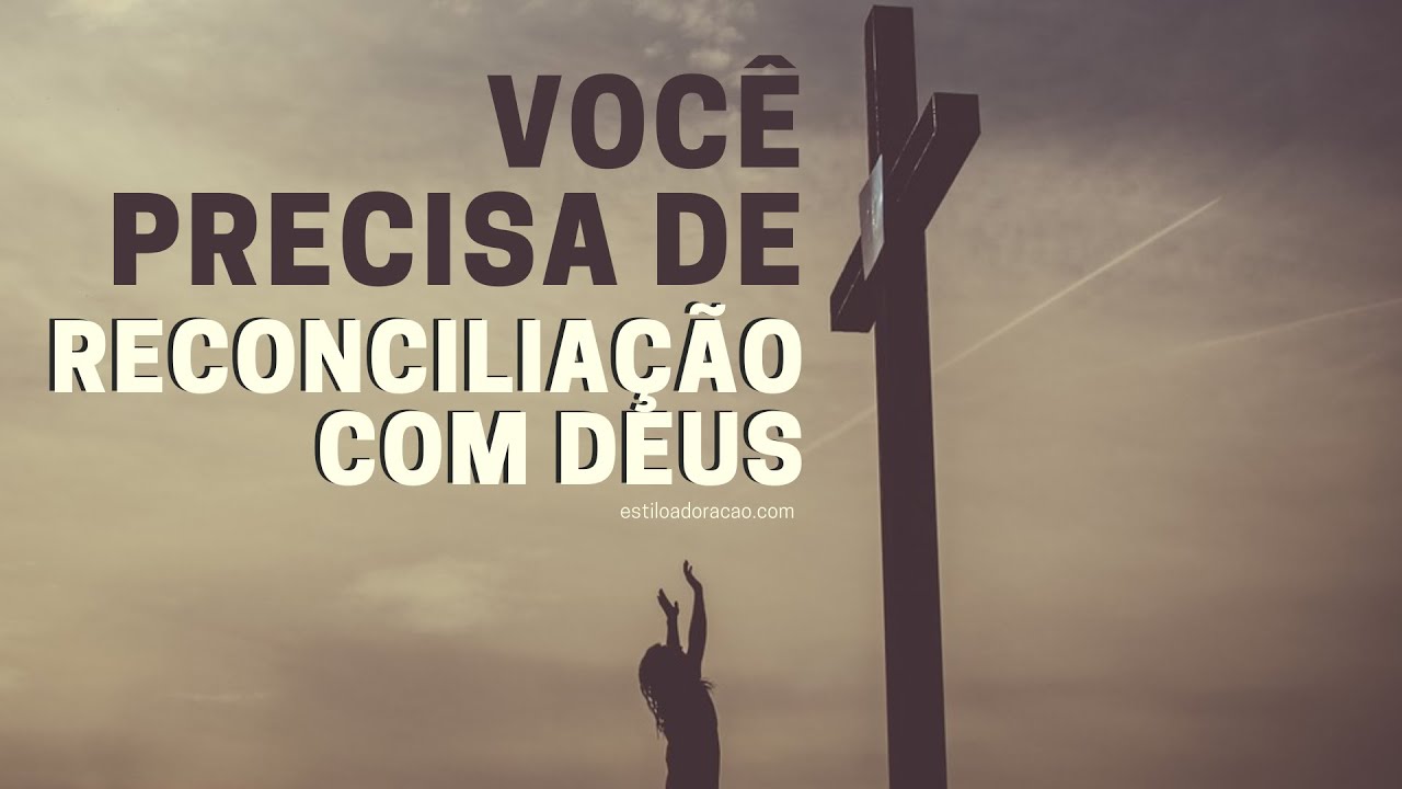 RECONCILIAÇÃO COM DEUS: COMO SE RECONCILIAR COM DEUS?