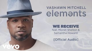 VaShawn Mitchell - We Receive (Official Audio) ft. Monet Shelton, Samantha Howard