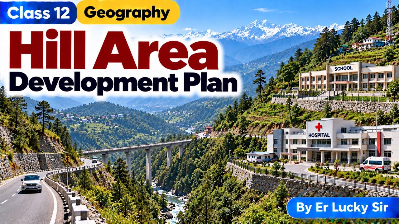 Hill Area Development Plan  - Class 12 Geography