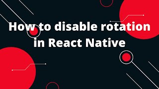 How to Disable Rotation in React Native apps