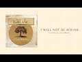 I Will Not Be Afraid