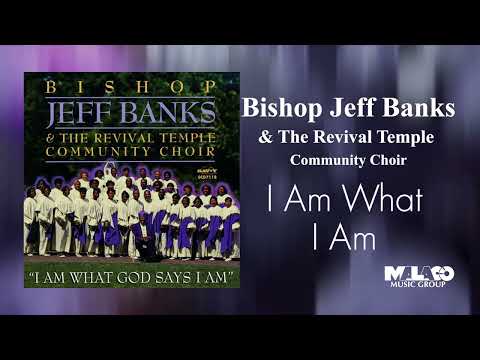 Bishop Jeff Banks & The Revival Temple Mass Choir - I Am What I Am