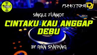 Download lagu Funkot - CINTAKU KAU ANGGAP DEBU [BY RIAN SANTANG] #Funkytonestyle mp3