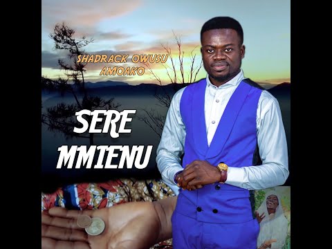 Shadrack Owusu Amoako & Anointed Voices - Sere Mmienu (Official Video)