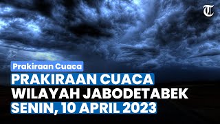 Prakiraan Cuaca untuk Wilayah Jabodetabek, Senin 10 April 2023